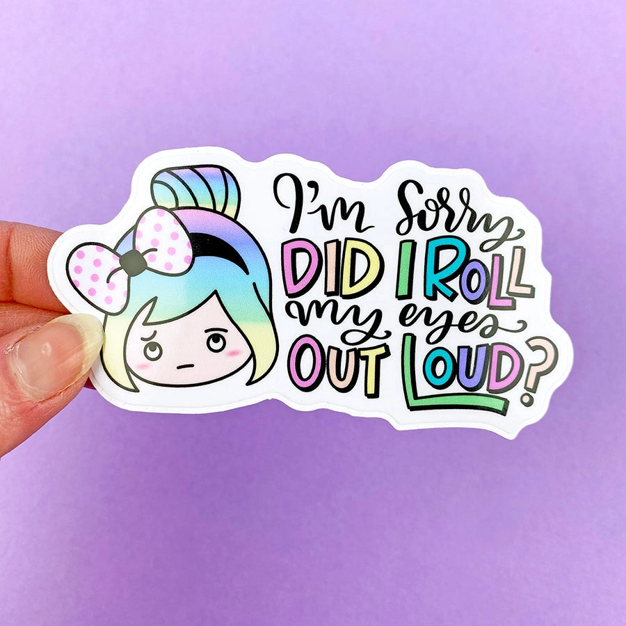 Shine Sticker Studio - I'm Sorry, Did I Roll My Eyes