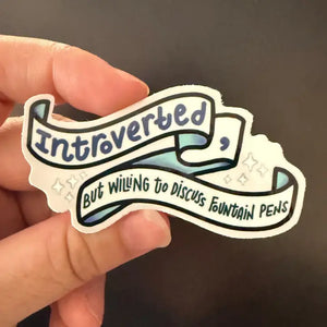 Blueprintery - Sticker - Introverted But Willing To Discuss Fountain Pens
