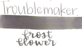 Troublemaker Frost Flower